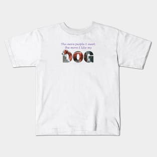 The more people I meet the more I like my dog - brown and white collie oil painting word art Kids T-Shirt